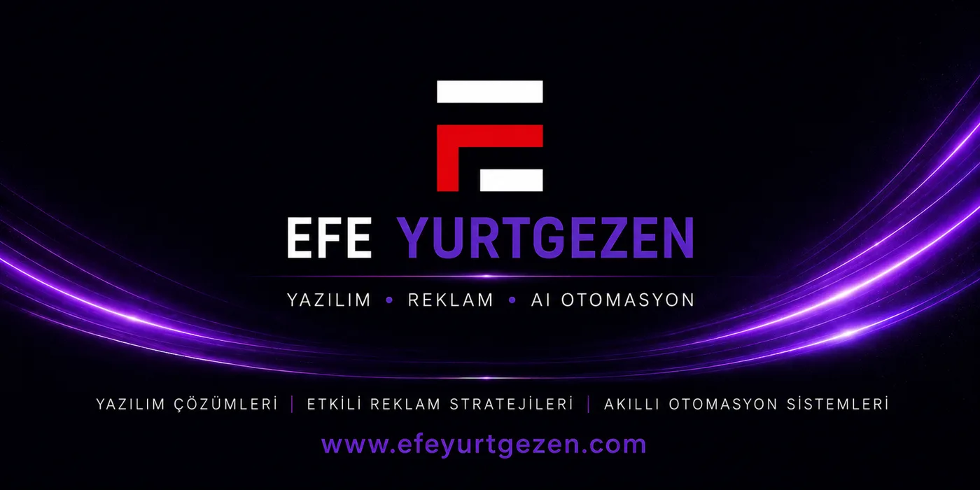 Efe Yurtgezen: Yazılım, Reklam, AI Otomasyon